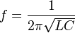f = frac{1}{2 pi sqrt{LC}}